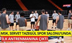 MSK, Servet Tazegül Spor Salonu'nda ilk antrenmanına çıktı