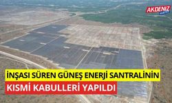 İnşası süren güneş enerjisi santralinin kısmi kabulleri yapıldı