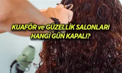 Kuaförler hangi gün kapalı, pazar günü mü? Kuaför ve güzellik salonları pazar günü açık mı, kapalı mı?