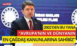 AVRUPA’NIN VE DÜNYANIN EN ÇAĞDAŞ KANUNLARINA SAHİBİZ