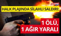 HALK PLAJINDA SİLAHLI SALDIRI: 1 ÖLÜ, 1 AĞIR YARALI