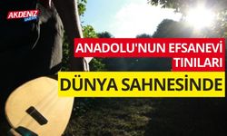 Anadolu'nun Efsanevi Tınıları Dünya Sahnesinde