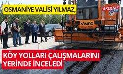 OSMANİYE VALİSİ YILMAZ, KÖY YOLLARI ÇALIŞMALARINI YERİNDE İNCELEDİ