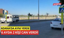 Adana'da, aynı yerde 6 ayda 2 kişi can verdi