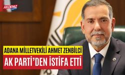 Adana Milletvekili Ahmet Zenbilci AK Parti’den istifa etti