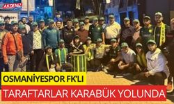 OSMANİYESPOR FK’LI TARAFTARLAR KARABÜK YOLUNDA