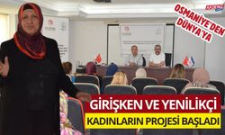 OSMANİYE'DEN DÜNYA'YA:  GİRİŞKEN VE YENİLİKÇİ KADINLARIN PROJESİ BAŞLADI