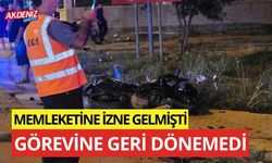 Memleketine izne gelmişti, hayatını kaybetti