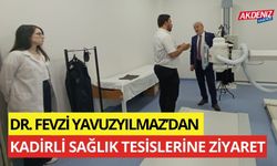 DR. YAVUZYILMAZ'DAN KADİRLİ SAĞLIK TESİSLERİNE ZİYARET