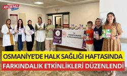 OSMANİYE’DE HALK SAĞLIĞI HAFTASI ETKİNLİKLERİYLE FARKINDALIK YARATILDI