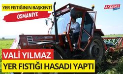 OSMANİYE VALİSİ DR. ERDİNÇ YILMAZ YER FISTIĞI HASADI YAPTI