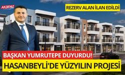 HASANBEYLİ'DE YÜZYILIN PROJESİ: REZERV ALAN İLAN EDİLDİ