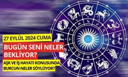 27 Eylül Cuma Günlük Burç Yorumları: Aşk, iş, sağlık hayatınızda neler olacak?