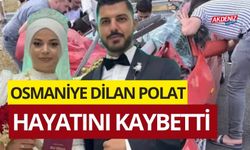 SON DAKİKA!/OSMANİYELİ DİLAN POLAT HAYATINI KAYBETTİ