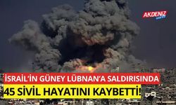 İsrail’in Güney Lübnan’a Saldırısında 45 Sivil Hayatını Kaybetti