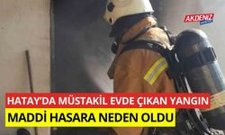 Hatay'da müstakil evde çıkan yangın maddi hasara neden oldu