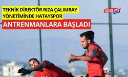 Teknik Direktör Rıza Çalımbay yönetiminde Hatayspor antrenmanlara başladı