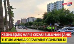 Kesinleşmiş hapis cezası bulunan şahıs tutuklanarak cezaevine gönderildi