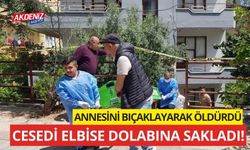 Annesini bıçaklayarak öldürdü, cesedi elbise dolabına sakladı!