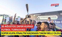 30 Ağustos Zafer Kupası Futbol Turnuvası Süper Kupa Finali'ni kazanan takım belli oldu