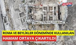 Roma ve beylikler döneminde kullanılan hamam ortaya çıkarıldı