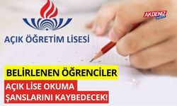 Belirlenen öğrenciler açık lise okuma şanslarını kaybedecek