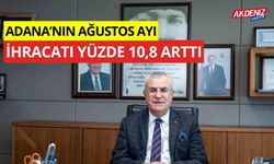 Adana’nın Ağustos ayı ihracatı yüzde 10,8 arttı