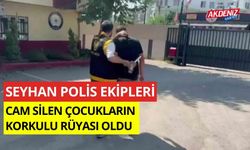 Seyhan polis ekipleri cam silen dilencilerin korkulu rüyası oldu