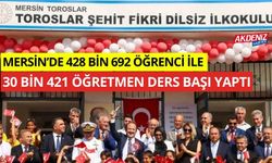 Mersin’de 428 bin 692 öğrenci ile 30 bin 421 öğretmen ders başı yaptı