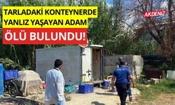 Tarladaki konteynerde yanlız yaşayan adam ölü bulundu