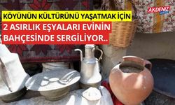 Köy kültürünü yaşatmak için 2 asırlık eşyaları bahçesinde sergiliyor