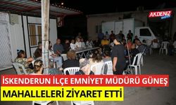 İskenderun İlçe Emniyet Müdürü Güneş, mahalleleri ziyaret etti