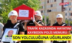 Trafik kazasında hayatını kaybeden polis memuru son yolculuğuna uğurlandı