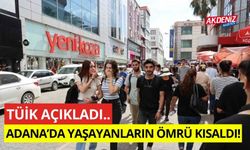 TÜİK açıkladı! Adana'da yaşayan vatandaşların ömrü kısaldı