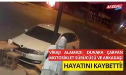 Virajı alamadı, duvara çarpan motosiklet sürücüsü ve arkadaşı hayatını kaybetti