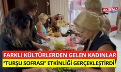 Farklı kültürlerden gelen kadınlar "Turşu Sofrası" etkinliği gerçekleştirdi