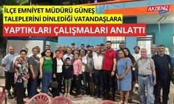 İlçe Emniyet Müdürü Güneş, taleplerini dinlediği vatandaşlara yaptıkları çalışmaları anlattı