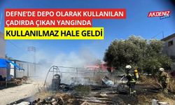 Defne’de depo olarak kullanılan çadırda çıkan yangında kullanılmaz hale geldi