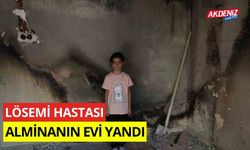 Lösemi hastası Almina’nın evi yandı