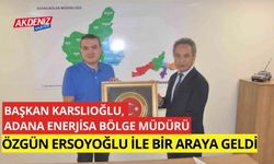 Başkan Karslıoğlu, Adana Enerjisa Bölge Müdürü Özgün Ersoyoğlu ile bir araya geldi