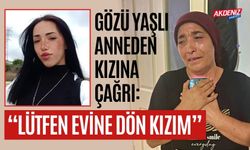 Gözü yaşlı bir annenin kayıp kızına çağrısı: "Ben sensiz yaşayamam, lütfen evine dön"