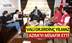 OSMANİYE VALİSİ DR.ERDİNÇ YILMAZ, AZRA'YI MİSAFİR ETTİ