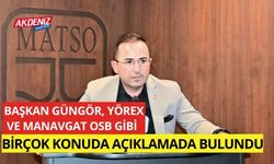 Başkan Güngör, YÖREX ve Manavgat OSB gibi birçok konuda açıklamalarda bulundu