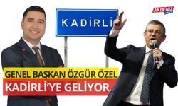 CHP GENEL BAŞKANI ÖZGÜR ÖZEL, KADİRLİ'YE GELİYOR