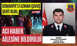 OSMANİYE'YELİ UZMAN ÇAVUŞ ŞEHİT OLDU