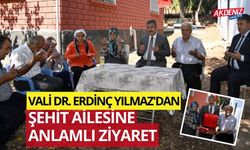 VALİ DR. ERDİNÇ YILMAZ'DAN ŞEHİT AİLESİNE ANLAMLI ZİYARET