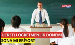 Ücretli Öğretmenlik dönemi sona mı eriyor?