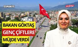 OSMANİYE’Lİ EVLENECEK GENÇ ÇİFTLERE BAKAN GÖKTAŞ’TAN MÜJDE!