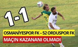 OSMANİYESPOR FK – 52 ORDUSPOR FK MAÇININ KAZANANI OLMADI: 1-1