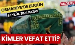 OSMANİYE'DE 08 EYLÜL 2024 PAZAR GÜNÜ VEFAT EDENLER